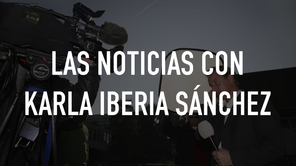 Live: Las noticias con Karla Iberia Sánchez