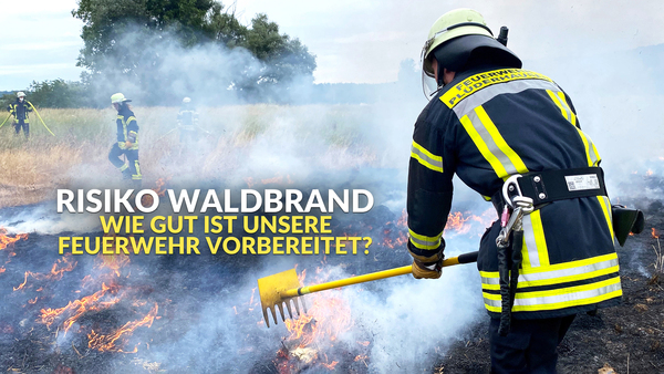 Risiko Waldbrand - Wie gut ist unsere Feuerwehr vorbereitet?