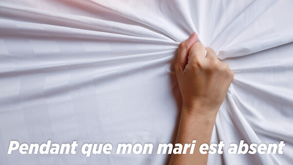 Pendant que mon mari est absent