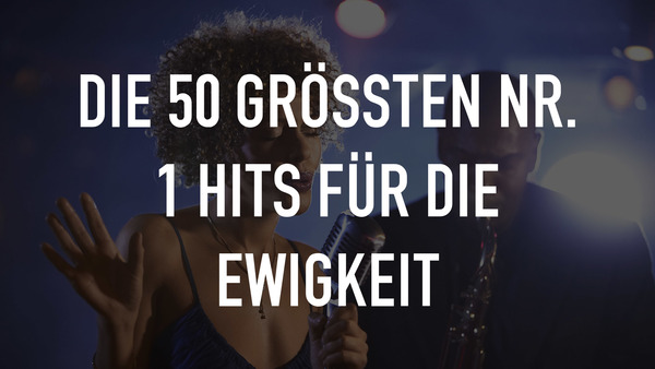 Die 50 größten Nr. 1 Hits für die Ewigkeit