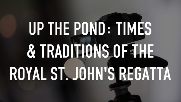 Up the Pond: Times & Traditions of the Royal St. John's Regatta
