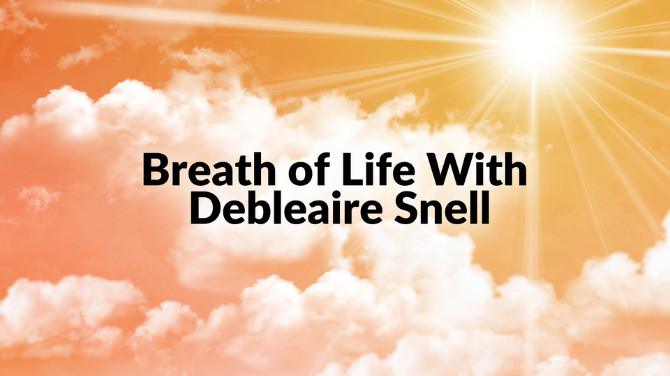 Breath of Life With Debleaire Snell