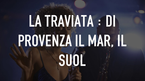 La Traviata : Di Provenza il mar, il suol