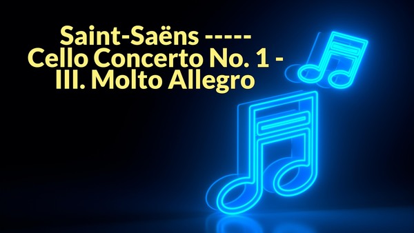 Saint-Saëns : Cello Concerto No. 1 - III. Molto Allegro