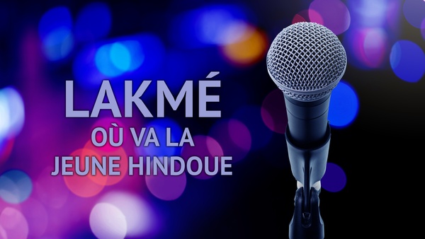 Lakmé - Où va la jeune Hindoue