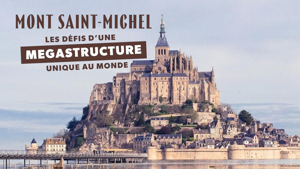 Mont-Saint-Michel les défis d'une mégastructure unique au Monde