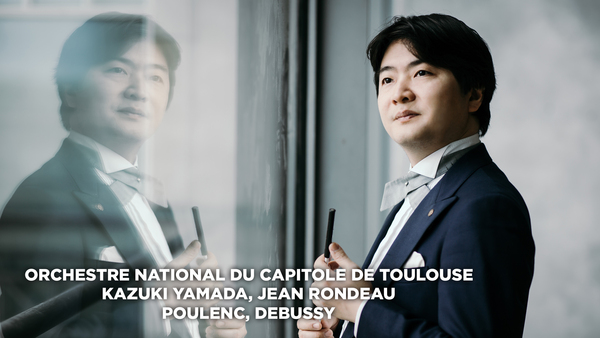 Orchestre National du Capitole de Toulouse, Kazuki Yamada, Jean Rondeau : Poulenc, Debussy