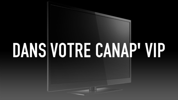 Dans votre canap' VIP