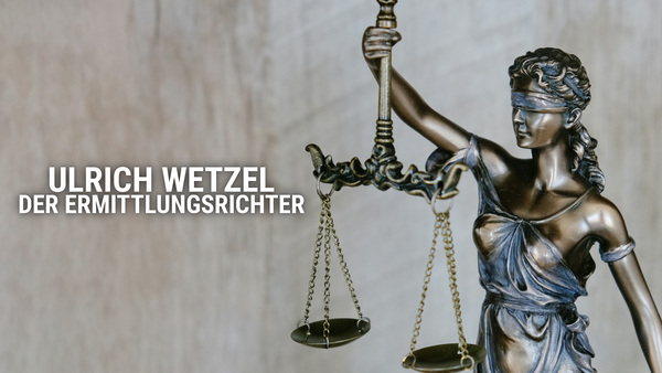 Ulrich Wetzel - Der Ermittlungsrichter