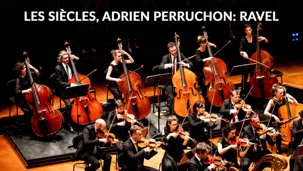 Les Siècles, Adrien Perruchon: Ravel