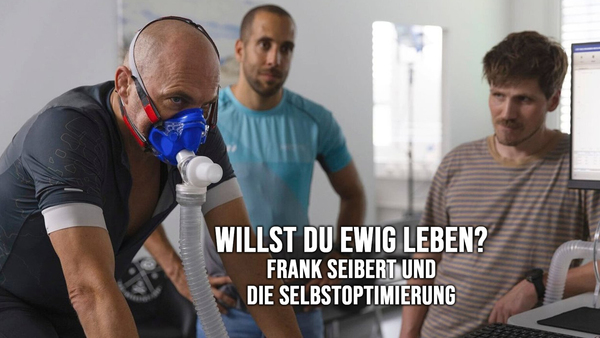 Willst Du ewig leben? - Frank Seibert und die Selbstoptimierung