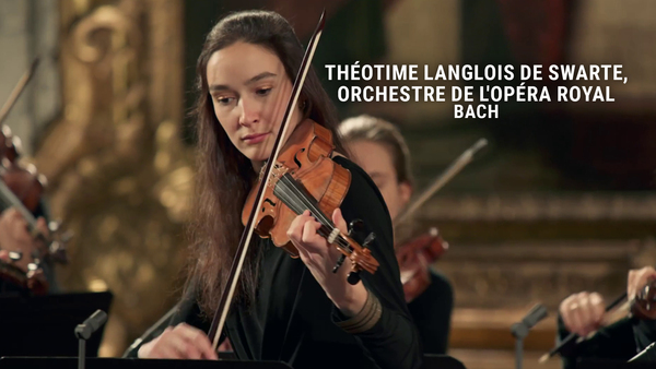 Théotime Langlois de Swarte, Orchestre de l'Opéra Royal: Bach
