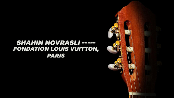 Shahin Novrasli - Fondation Louis Vuitton, Paris