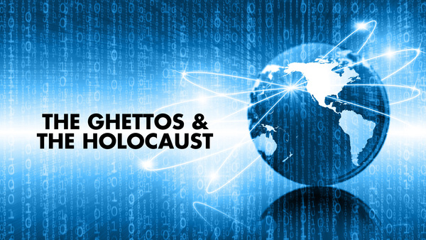 The Ghettos & The Holocaust