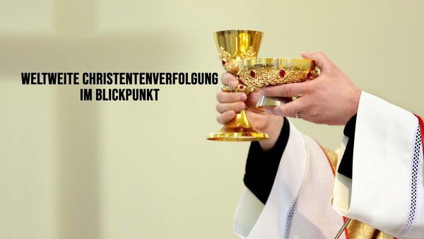 Weltweite Christentenverfolgung im Blickpunkt