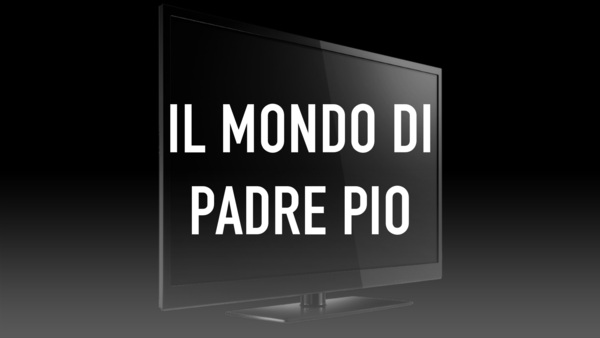 Il mondo di Padre Pio
