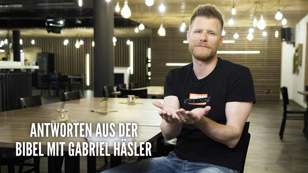 Antworten aus der Bibel mit Gabriel Häsler