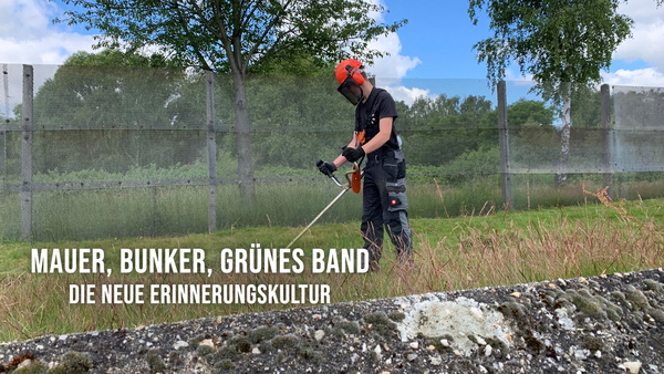 Mauer, Bunker, Grünes Band - Die neue Erinnerungskultur
