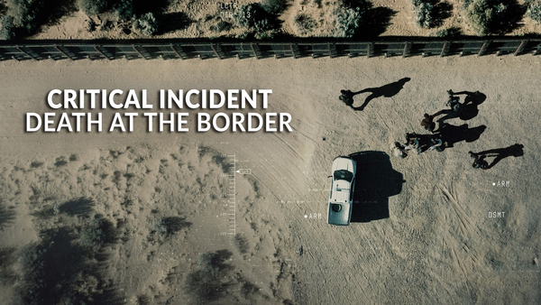 Critical Incident: Death at the Border
