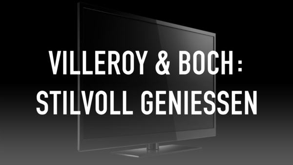 VILLEROY & BOCH: Stilvoll genießen