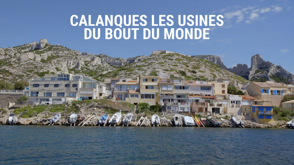 Calanques, les usines du bout du monde