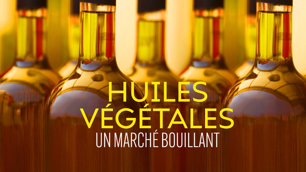 Huiles végétales : un marché bouillant
