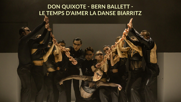 Don Quixote - Bern Ballett - Le temps d'aimer la danse Biarritz