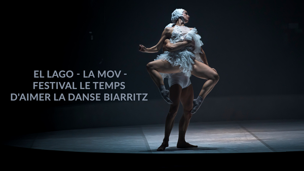 El Lago - La Mov - Festival Le Temps d'aimer la danse Biarritz