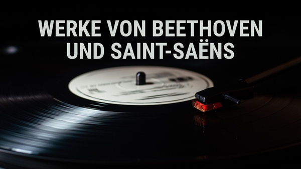 Werke von Beethoven und Saint-Saëns