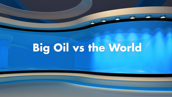 Big Oil vs the World