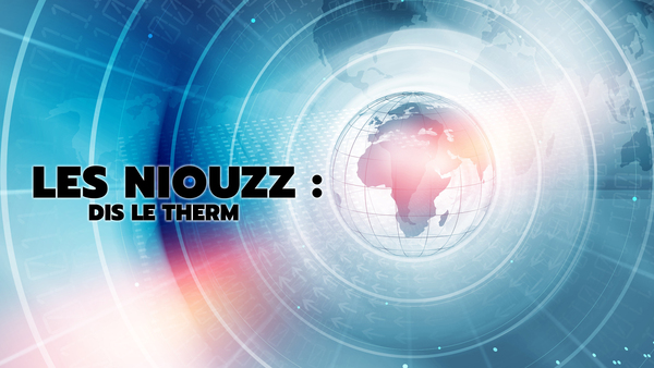 Les Niouzz : dis le therm