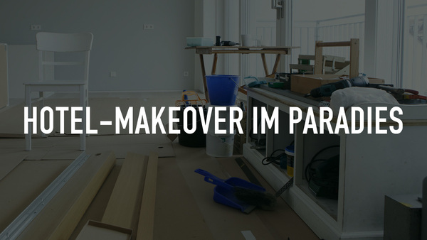 Hotel-Makeover im Paradies