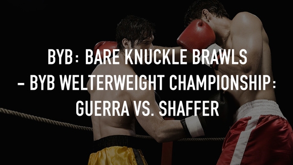 BYB: Bare Knuckle Brawls - BYB Welterweight Championship: Guerra vs. Shaffer