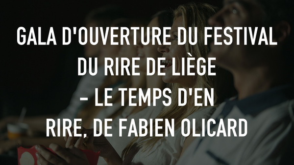 Gala d'ouverture du Festival du rire de Liège - Le temps d'en rire, de Fabien Olicard