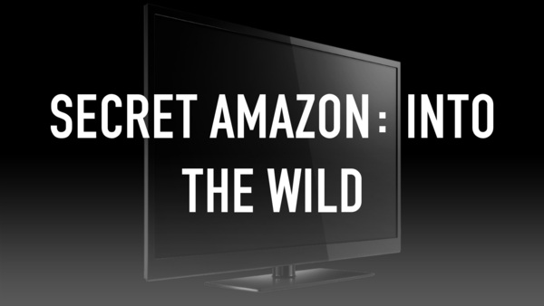 Secret Amazon: Into the Wild
