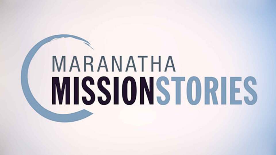 Maranatha Mission Stories