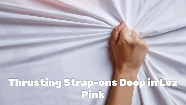 Thrusting Strap-ons Deep in Lez Pink