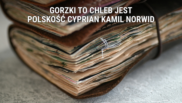 Gorzki to chleb jest polskość Cyprian Kamil Norwid