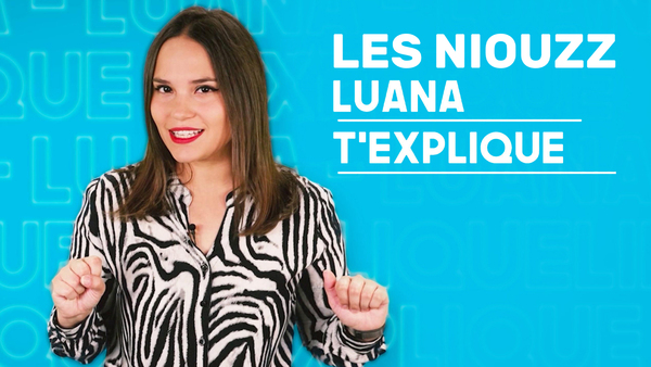 Les Niouzz : Luana t'explique