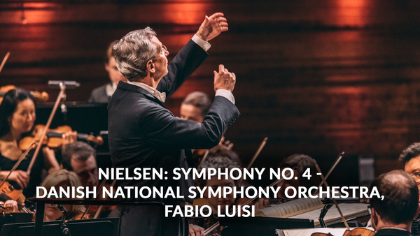 Nielsen: Symphony no. 4 - Danish National Symphony Orchestra, Fabio Luisi
