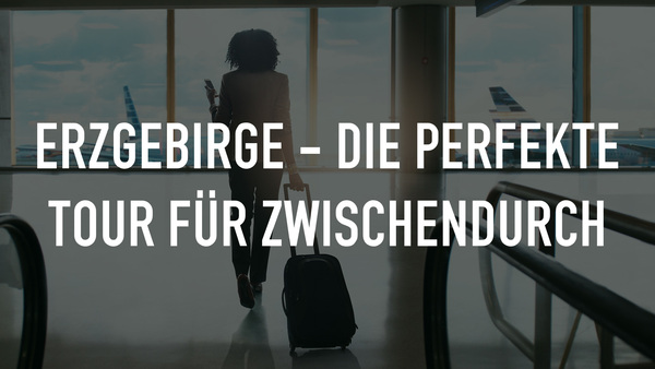 Erzgebirge - die perfekte Tour für Zwischendurch