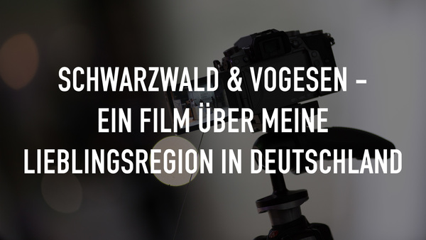 Schwarzwald & Vogesen - Ein Film über meine Lieblingsregion in Deutschland