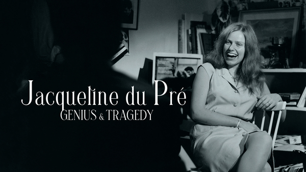 Jacqueline du Pré: Genius and Tragedy