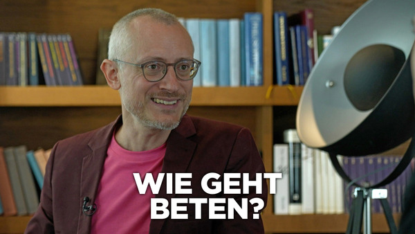 Wie geht Beten?