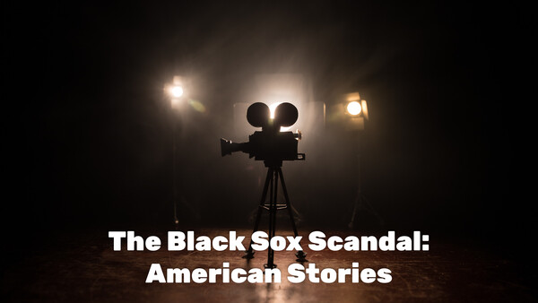 The Black Sox Scandal: American Stories