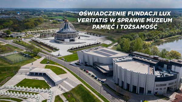 Oświadczenie Fundacji Lux Veritatis w sprawie Muzeum Pamięć i Tożsamość