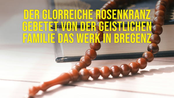 Der Glorreiche Rosenkranz gebetet von der geistlichen Familie Das Werk in Bregenz