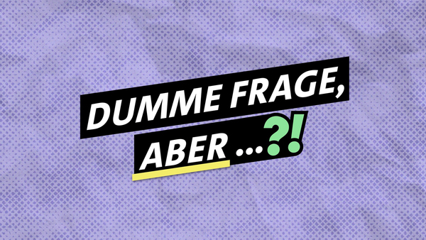 Dumme Frage, aber ...?!