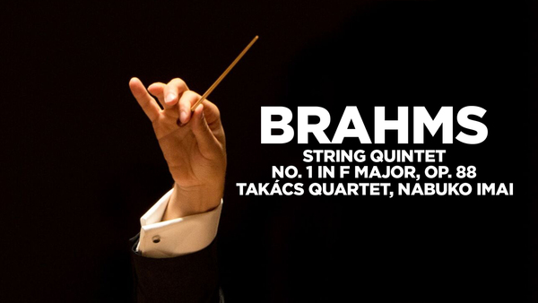Brahms : String Quintet No. 1 in F major, op. 88 - Takács Quartet, Nabuko Imai