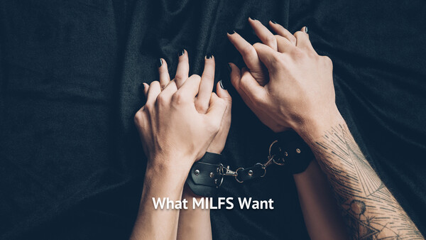 What MILFS Want